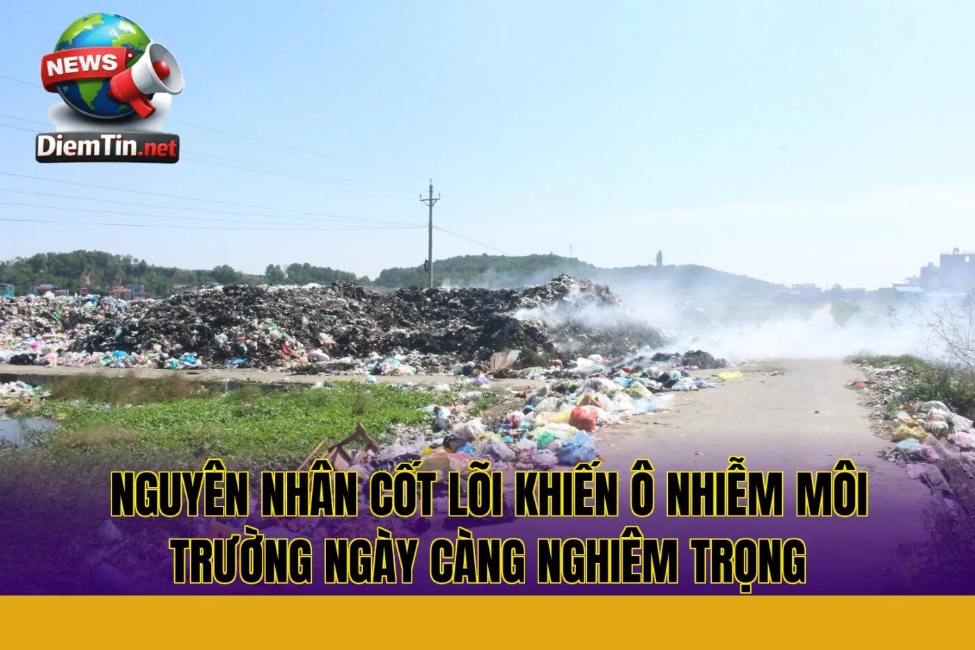 Nguyên nhân cốt lõi khiến ô nhiễm môi trường ngày càng nghiêm trọng