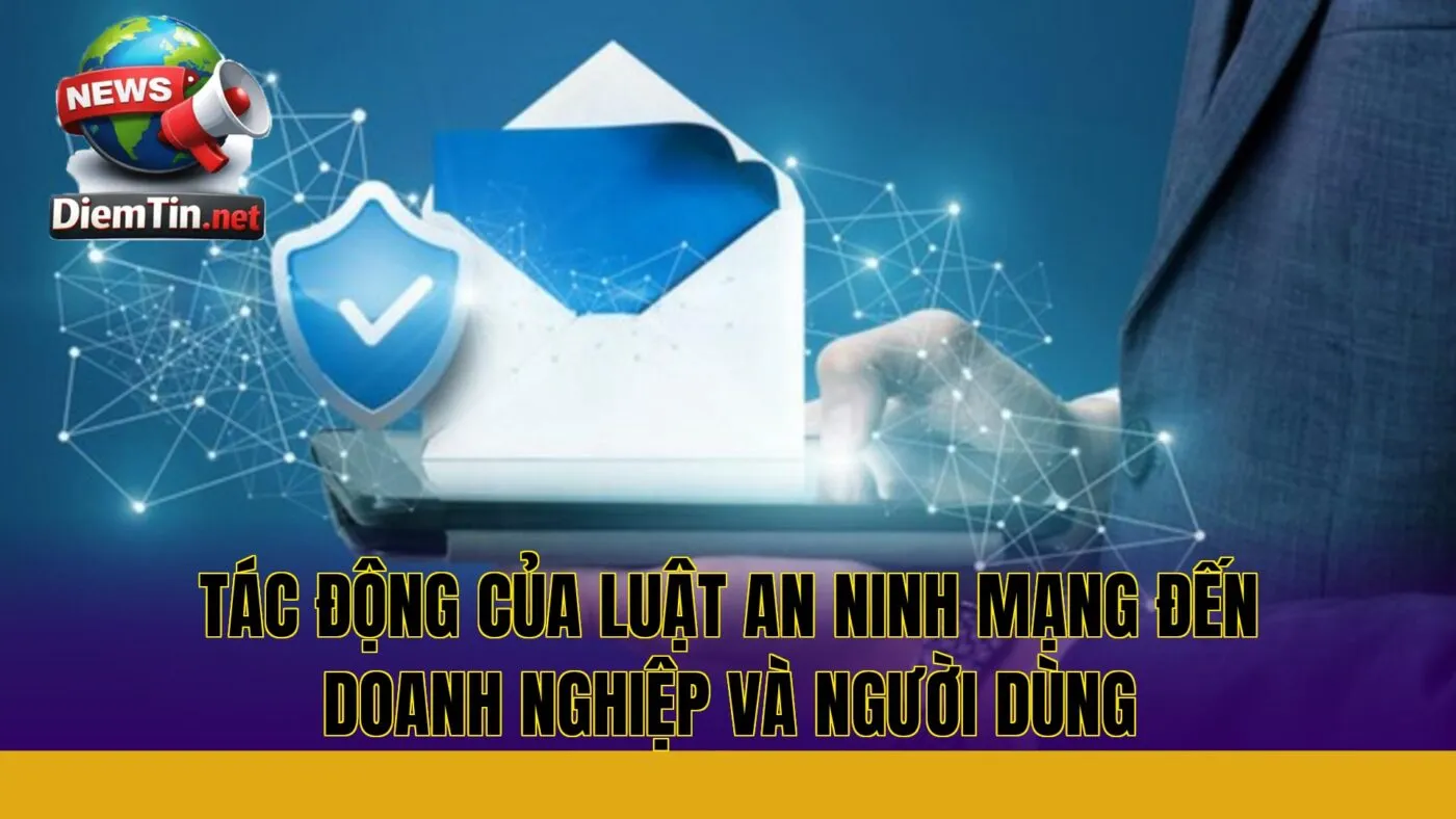 tác động của luật an ninh mạng đến doanh nghiệp và người dùng