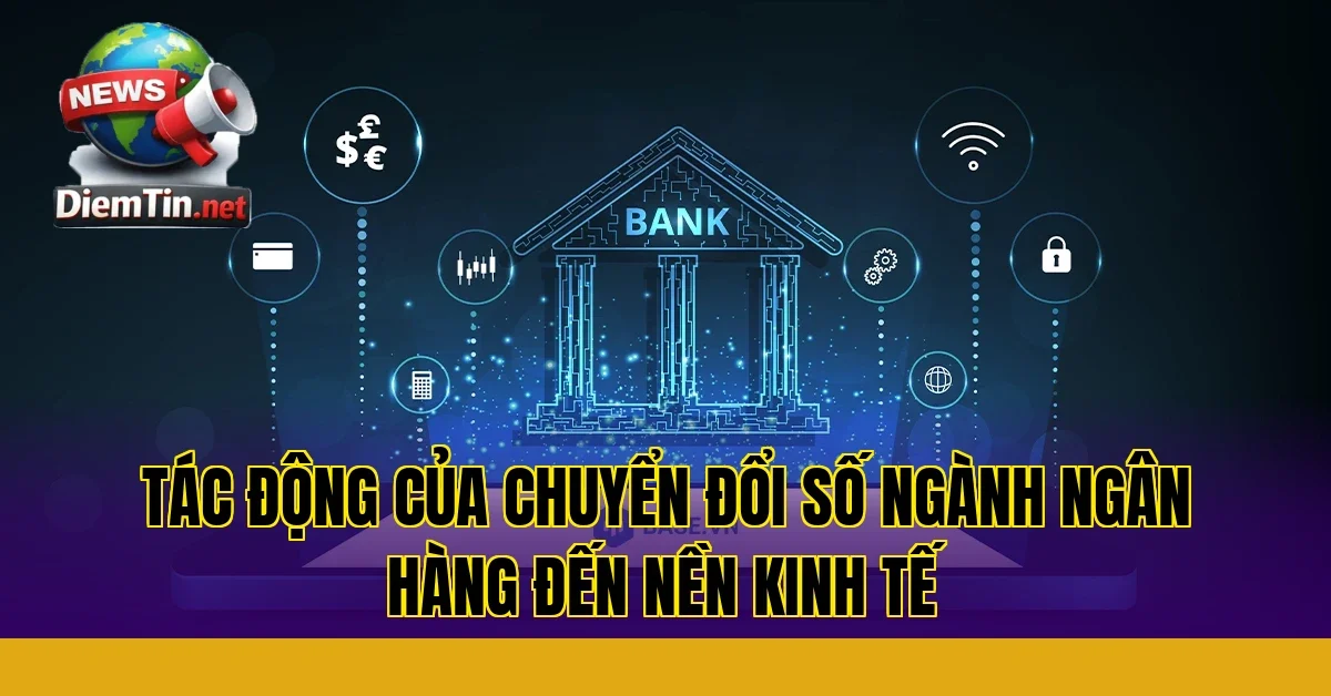 tác động của chuyển đổi số ngành ngân hàng đến nền kinh tế