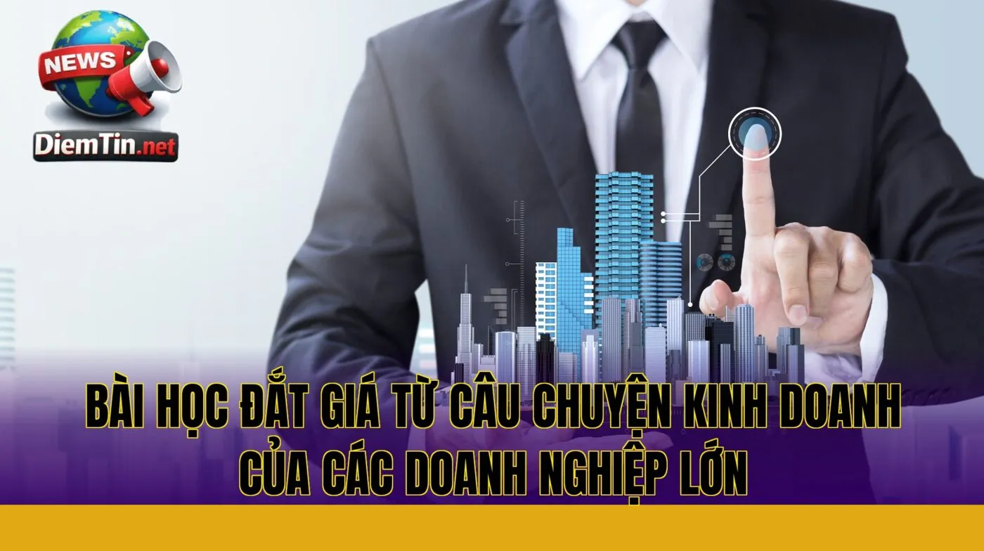 bài học đắt giá từ câu chuyện kinh doanh của các doanh nghiệp lớn