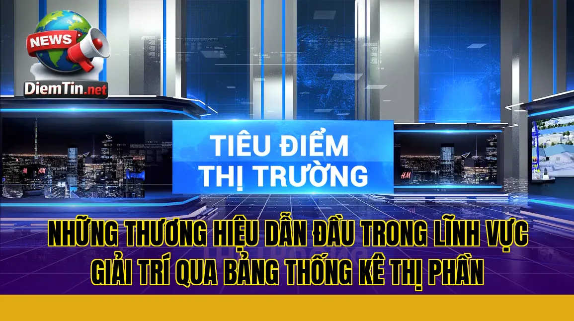những thương hiệu dẫn đầu trong lĩnh vực giải trí qua bảng thống kê thị phần