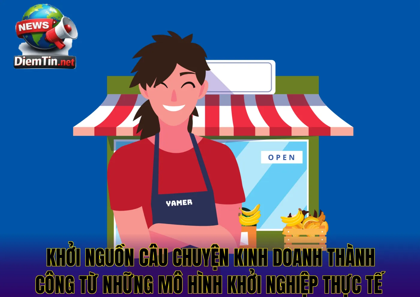 Khởi nguồn câu chuyện kinh doanh thành công từ những mô hình khởi nghiệp thực tế