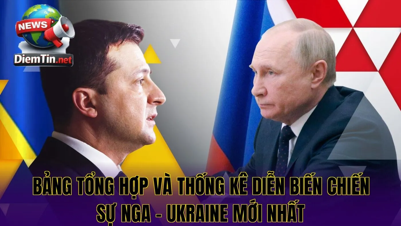 Bảng tổng hợp và thống kê diễn biến chiến sự Nga – Ukraine mới nhất