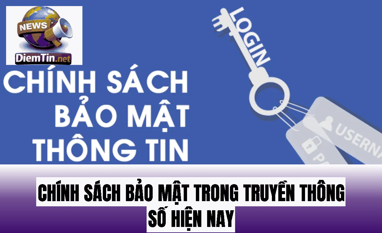 Chính Sách Bảo Mật Trong Truyền Thông Số Hiện Nay