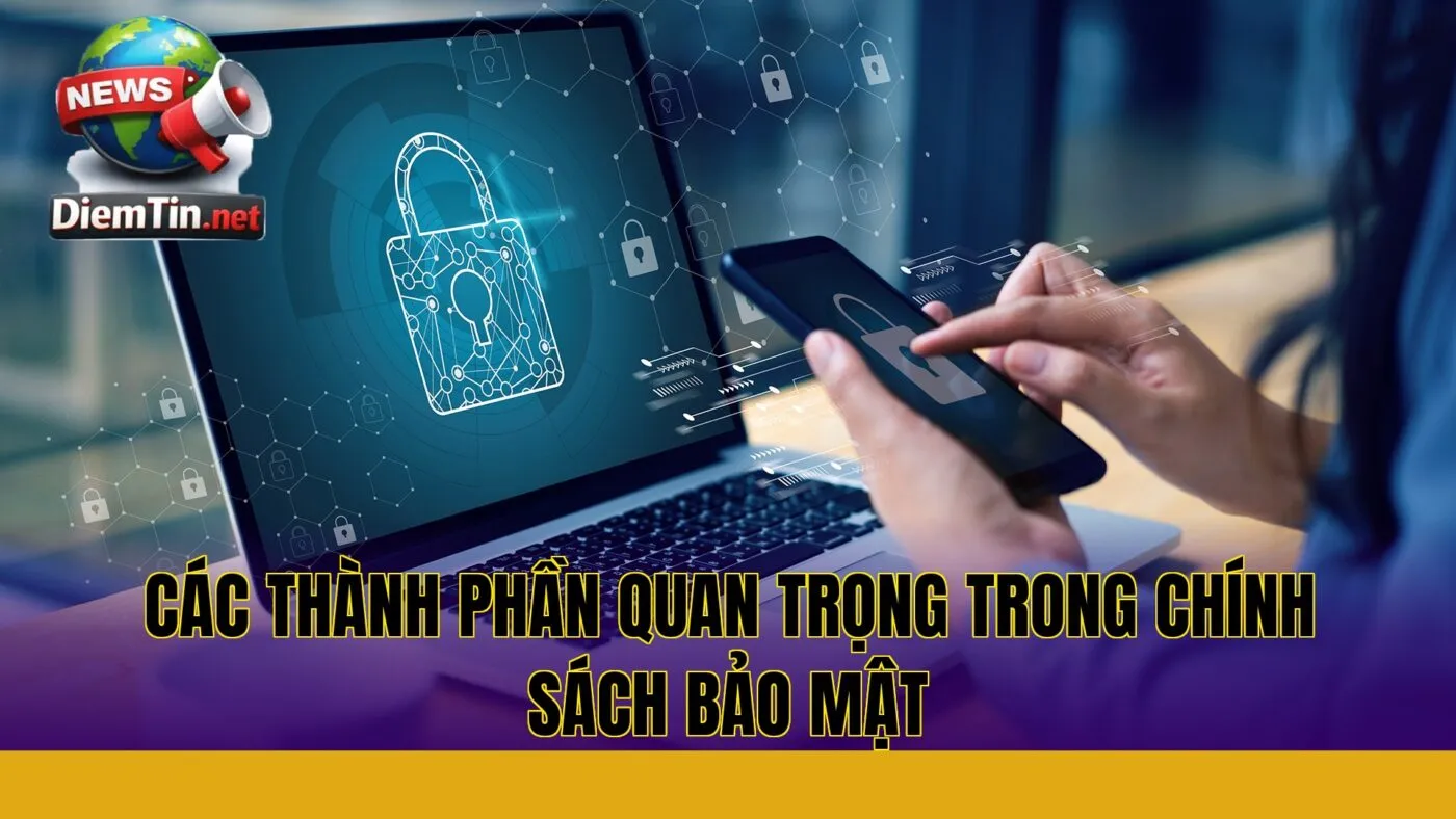 các thành phần quan trọng trong chính sách bảo mật