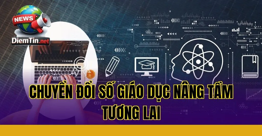 Chuyển đổi số giáo dục nâng tầm tương lai