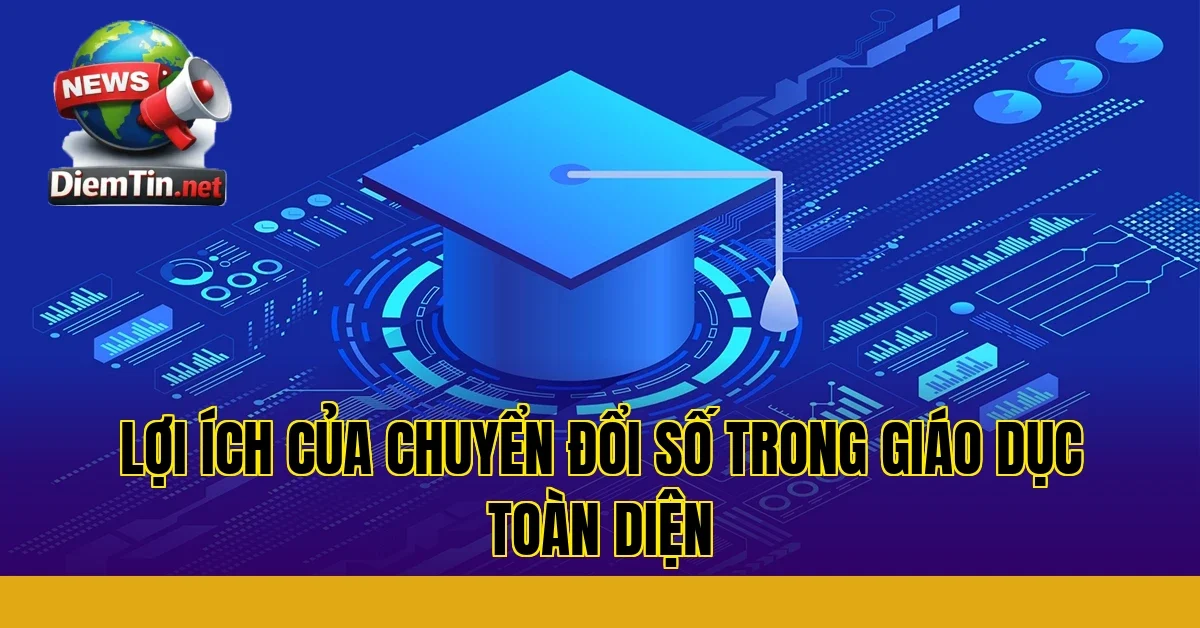 lợi ích của chuyển đổi số trong giáo dục toàn diện