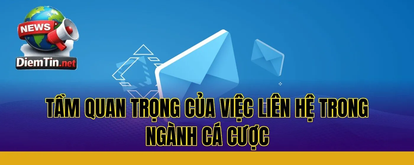 tầm quan trọng của việc liên hệ trong ngành cá cược