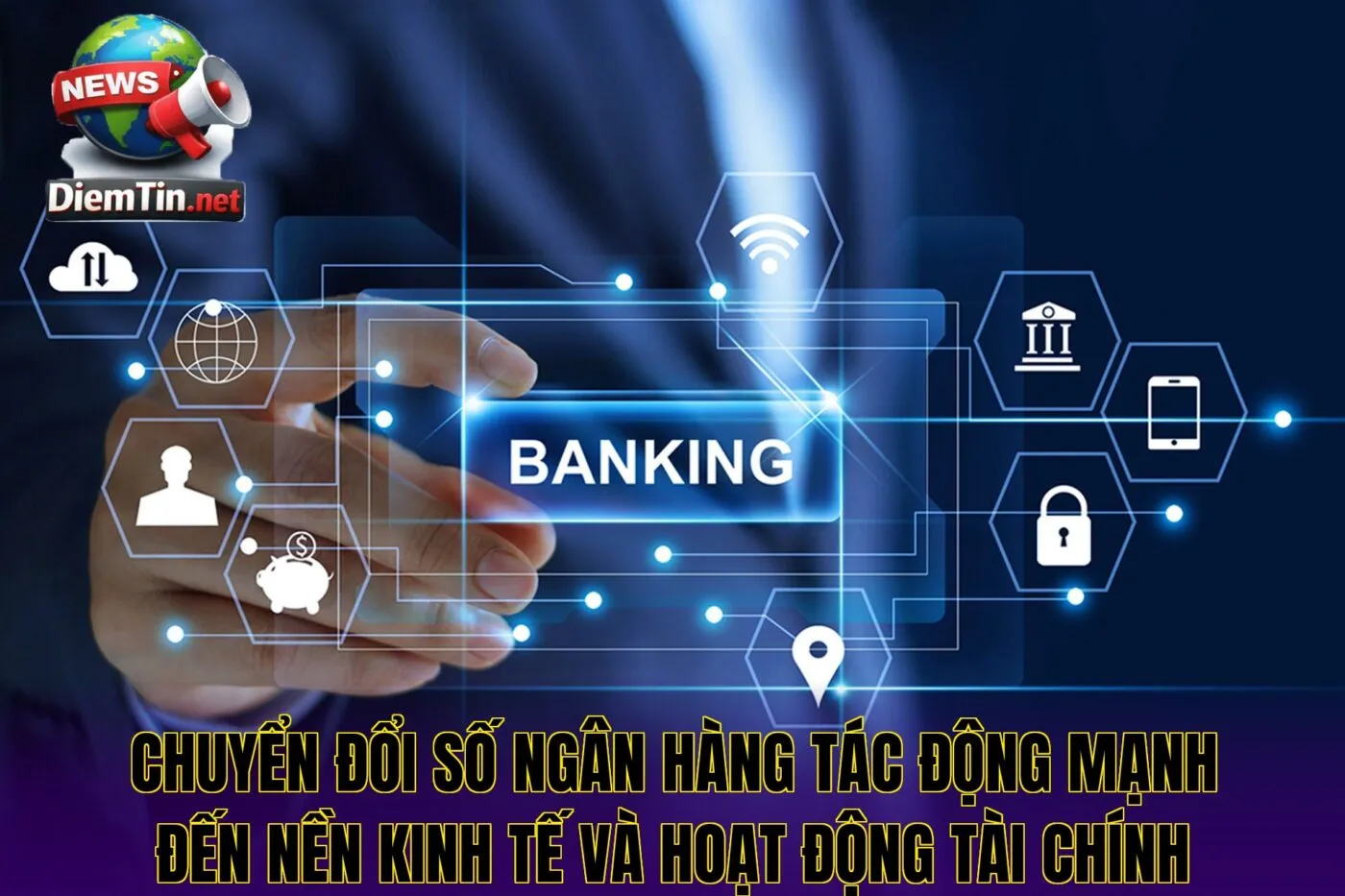 Chuyển đổi số ngân hàng tác động mạnh đến nền kinh tế và hoạt động tài chính