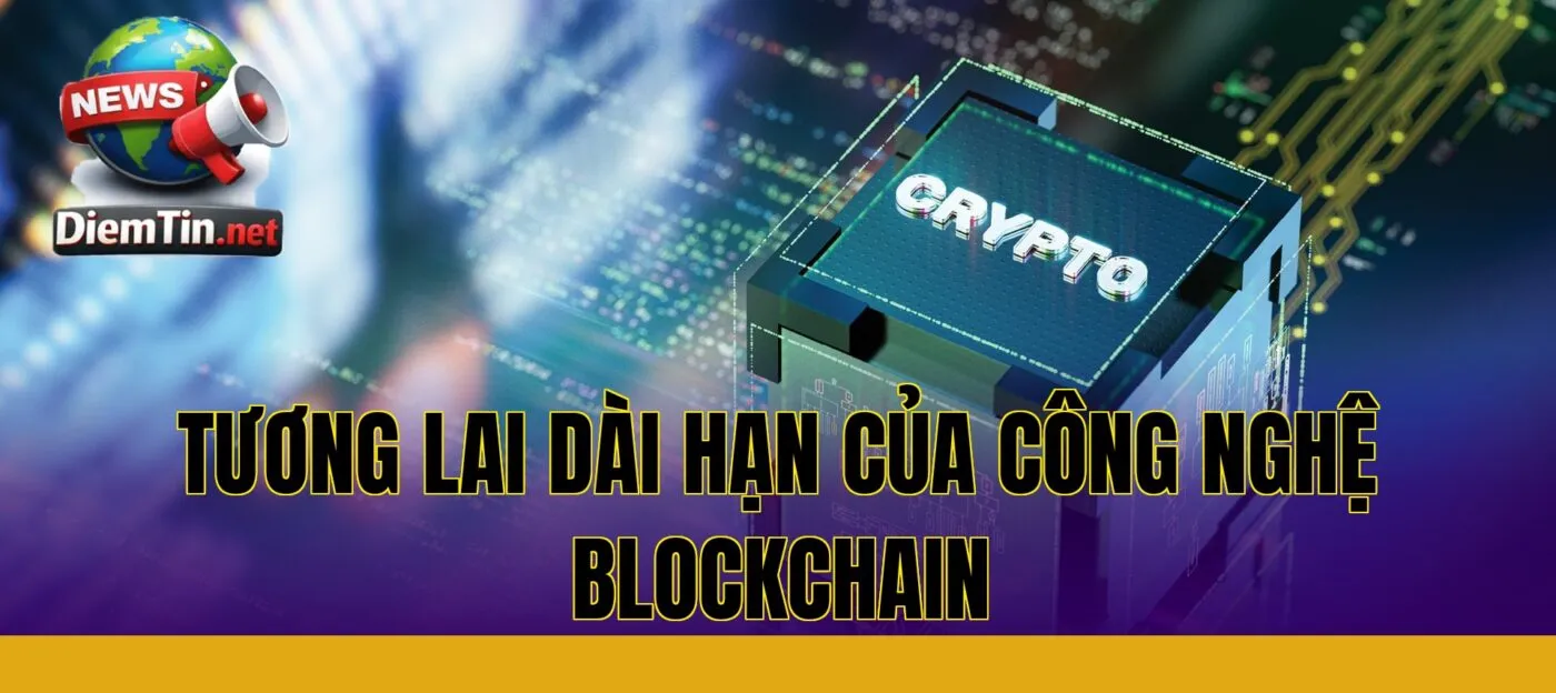 tương lai dài hạn của công nghệ blockchain