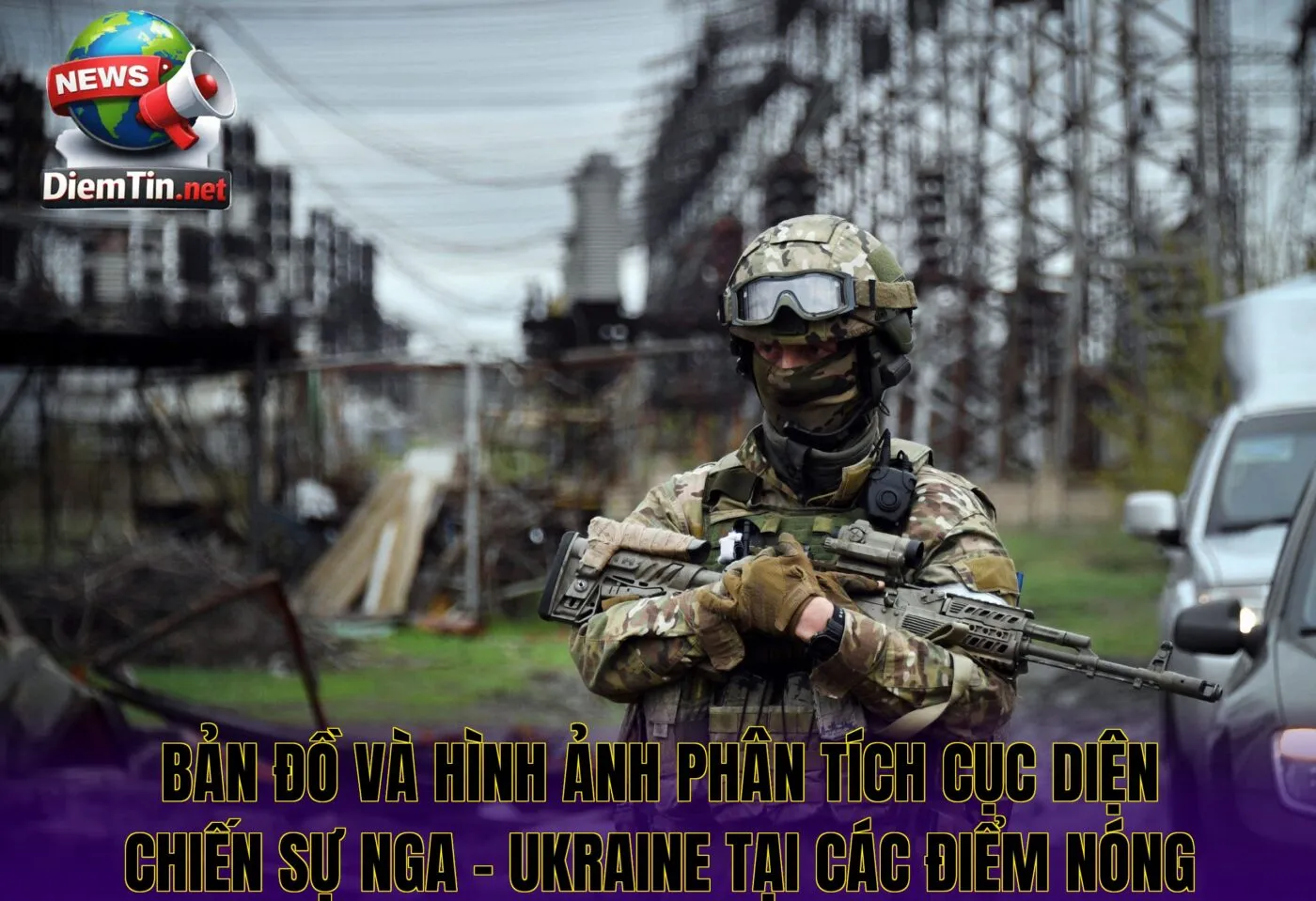 Bản đồ và hình ảnh phân tích cục diện chiến sự Nga – Ukraine tại các điểm nóng