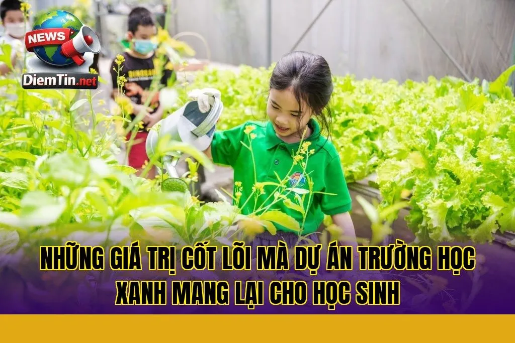 những giá trị cốt lõi mà dự án trường học xanh mang lại cho học sinh
