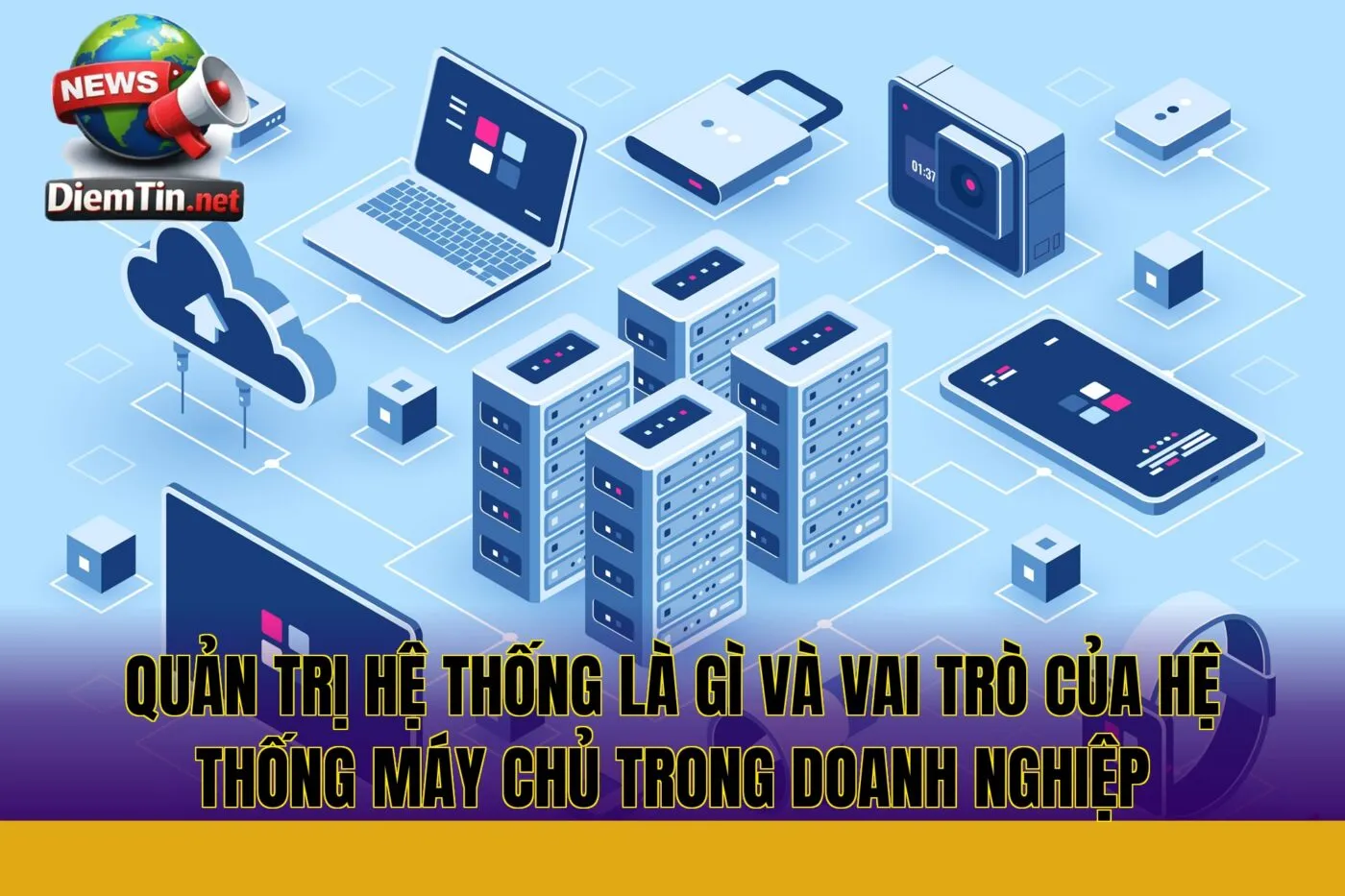 quản trị hệ thống là gì và vai trò của hệ thống máy chủ trong doanh nghiệp
