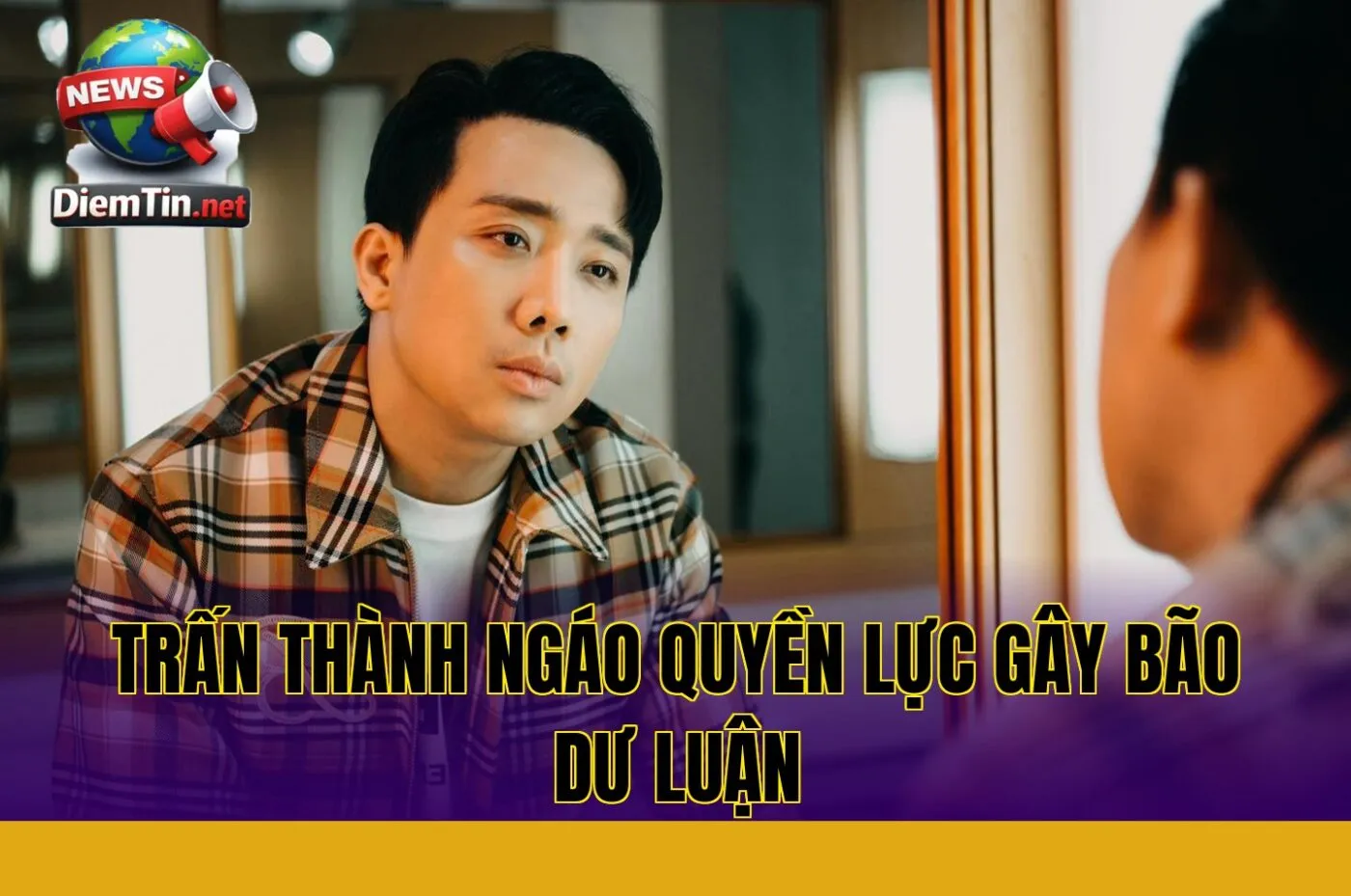 Trấn Thành ngáo quyền lực gây bão dư luận