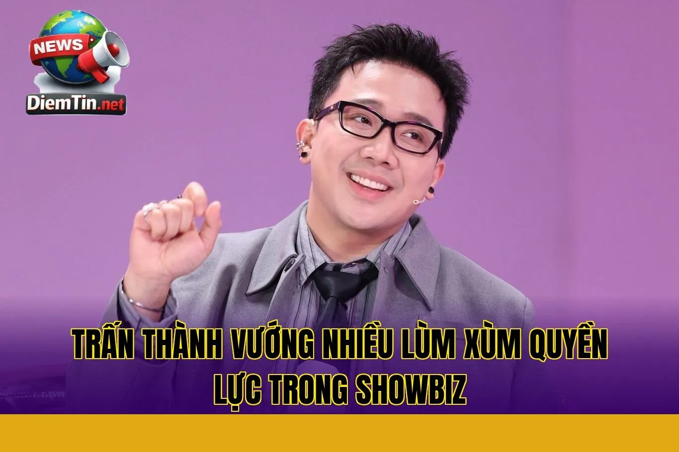 Trấn Thành vướng nhiều lùm xùm quyền lực trong showbiz