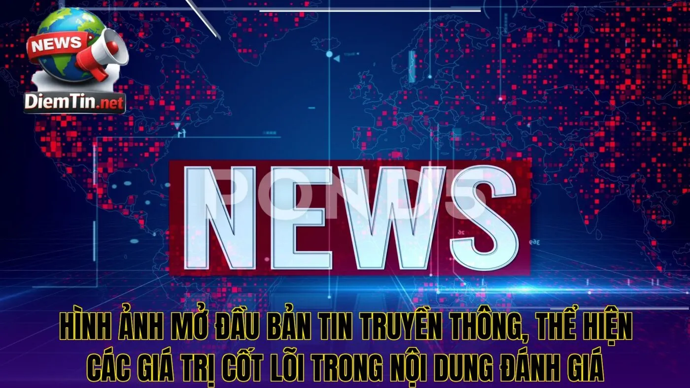 Hình ảnh mở đầu bản tin truyền thông, thể hiện các giá trị cốt lõi trong nội dung đánh giá